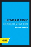 Life without Disease: The Pursuit of Medical Utopia