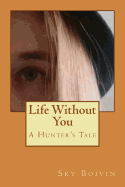 Life Without You: A Hunter's Tale