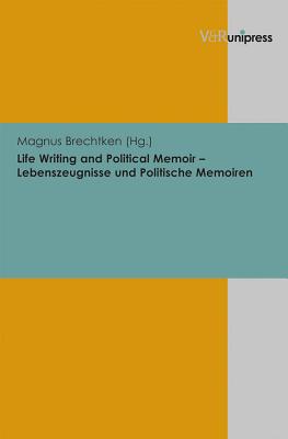 Life Writing and Political Memoir - Lebenszeugnisse Und Politische Memoiren - Brechtken, Magnus (Editor)