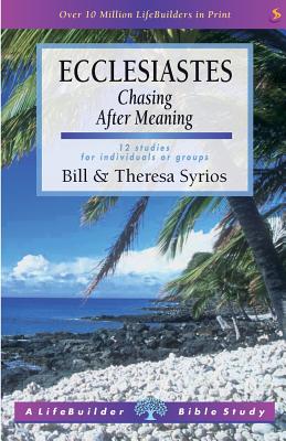 Lifebuilder: Ecclesiastes Chasing After Meaning - Syrios, Bill, and Syrios, Teresa