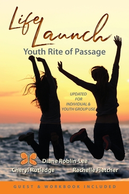 LifeLaunch: Youth Rite of Passage - Roblin-Lee, Diane Elaine, and Rutledge, Cheryl, and Fletcher, Rachelle (Contributions by)