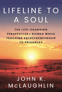 Lifeline to a Soul: The Life-Changing Perspective I Gained While Teaching Entrepreneurship to Prisoners