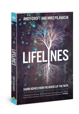 Lifelines: Sound Advice from the Heroes of the Faith - Pilavachi, Mike, and Croft, Andy