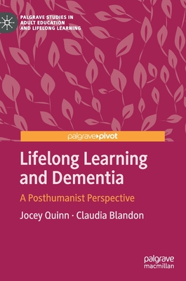 Lifelong Learning and Dementia: A Posthumanist Perspective - Quinn, Jocey, and Blandon, Claudia