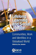 Lifelong Learning and Social Justice: Communities, Work and Identities in a Globalised World - Jackson, Sue (Editor)