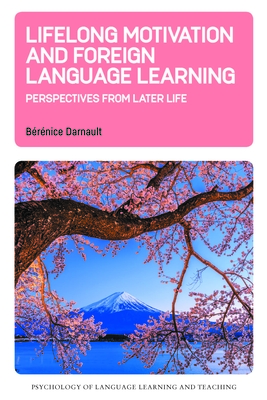 Lifelong Motivation and Foreign Language Learning: Perspectives from Later Life - Darnault, Brnice