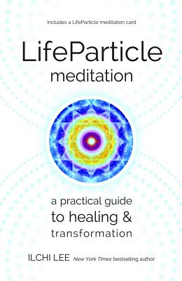 LifeParticle Meditation: A Practical Guide to Healing and Transformation - Lee, Ilchi