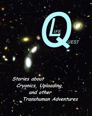 LifeQuest: Dozens of Stories about Cryonics, Uploading, and other Transhuman Adventures - Donaldson, Thomas (Contributions by), and Corbin, Lee (Contributions by)