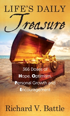 Life's Daily Treasure: 366 Doses of Hope, Optimism, Personal Growth and Encouragement - Battle, Richard V