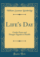 Life's Day: Guide-Posts and Danger-Signals in Health (Classic Reprint)