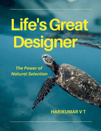Life's Great Designer: The Power of Natural Selection