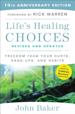 Life's Healing Choices Revised and Updated: Freedom from Your Hurts, Hang-Ups, and Habits - Baker, John, Sir, and Warren, Rick, D.Min. (Foreword by)