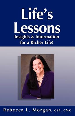 Life's Lessons Insights and Information for a Richer Life - Morgan, Rebecca L