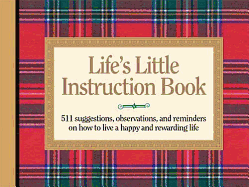 Lifes Little Instruction Book: 511 Suggestions, Observations, and Reminders on How to Live a Happy and Rewarding Life