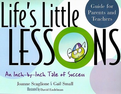 Life's Little Lessons: An Inch-By-Inch Tale of Success - Scaglione, Joanne, and Small, Gail, and Endelman, David