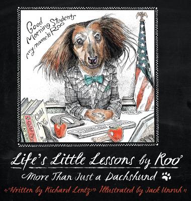 Life's Little Lessons by Roo - More than a Dachshund - Lentz, Richard