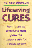 Lifesaving Cures: How to Use the Latest and Most Powerful Cures for the 21st Century