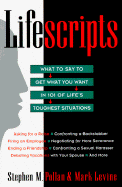 Lifescripts: What to Say to Get What You Want in 101 of Life's Toughtest Situations - Pollan, Stephen M, and Levine, Mark