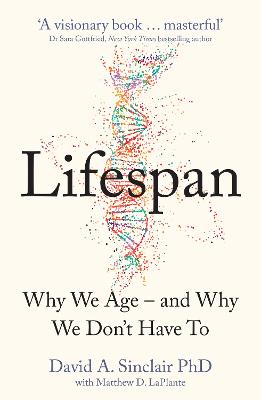 Lifespan: Why We Age - and Why We Don't Have to - Sinclair, David A.
