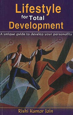 Lifestyle for Total Development: A Unique Guide to Develop Your Personality - Jain, Rishi Kumar