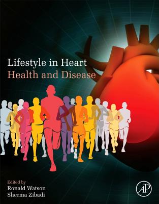 Lifestyle in Heart Health and Disease - Watson, Ronald Ross (Editor), and Zibadi, Sherma (Editor)