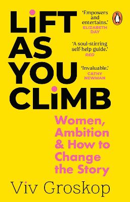Lift as You Climb: Women, Ambition and How to Change the Story - Groskop, Viv