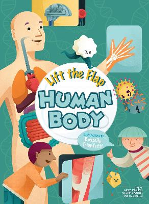 Lift the Flap: Human Body - Soroldon, Enrica (Text by), and Pagliari, Emanuela (Text by), and Mattarelli, Diego (Text by)