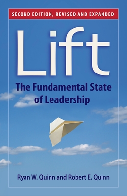 Lift: The Fundamental State of Leadership - Quinn, Ryan W, and Quinn, Robert E