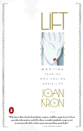 Lift: Wanting, Fearing, and Having a Face-Lift - Kron, Joan
