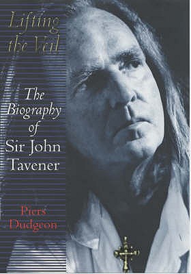 Lifting The Veil: The biography of Sir John Tavener - Dudgeon, Piers