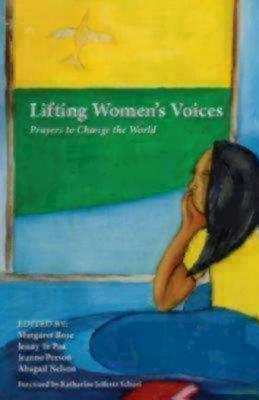 Lifting Women's Voices: Prayers to Change the World - Rose, Margaret (Editor), and Te Paa, Jenny (Editor), and Person, Jeanne (Editor)