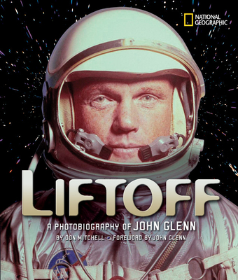 Liftoff: A Photobiography of John Glenn - Mitchell, Don, and Glenn, John (Foreword by)