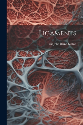 Ligaments - Bland-Sutton, John, Sir