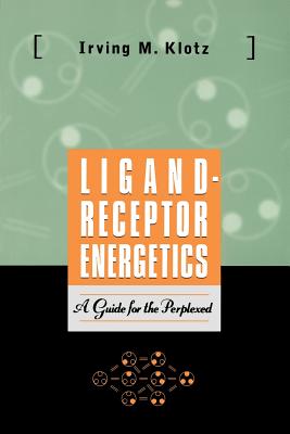 Ligand-Receptor Energetics: A Guide for the Perplexed - Klotz, Irving M