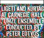 Ligeti and Kurtg at Carnegie Hall