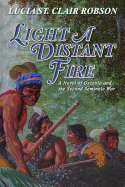 Light a Distant Fire: A Novel of Osceola and the Second Seminole War