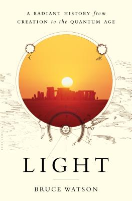 Light: A Radiant History from Creation to the Quantum Age - Watson, Bruce