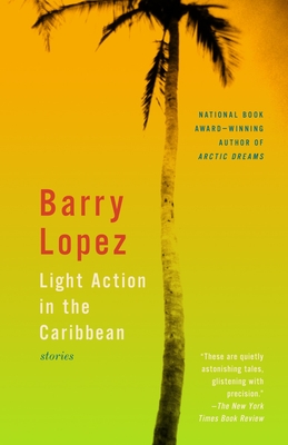 Light Action in the Caribbean: Stories - Lopez, Barry