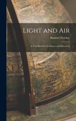 Light and Air: A Text-Book for Architects and Surveyors - Fletcher, Banister