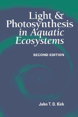 Light and Photosynthesis in Aquatic Ecosystems - Kirk, John T O
