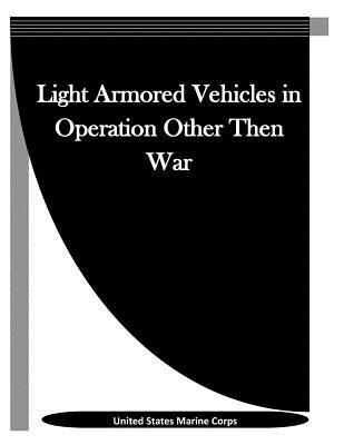 Light Armored Vehicles in Operation Other Then War - Penny Hill Press Inc (Editor), and United States Marine Corps