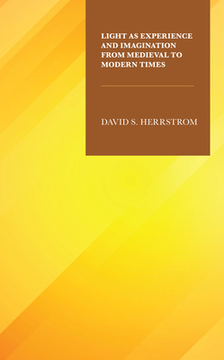 Light as Experience and Imagination from Medieval to Modern Times - Herrstrom, David S