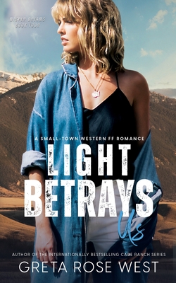 Light Betrays Us: A Small-Town Western FF Romance - West, Greta Rose