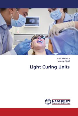 Light Curing Units - Malhotra Pulkit, and Nikhil Vineeta