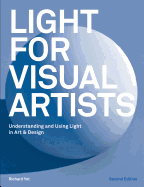 Light for Visual Artists Second Edition: Understanding and Using Light in Art & Design