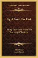 Light from the East: Being Selections from the Teaching of Buddha