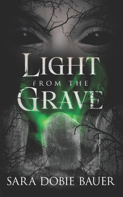 Light From The Grave - Bauer, Sara Dobie