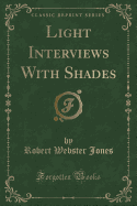 Light Interviews with Shades (Classic Reprint)