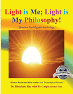 Light is Me; Light is My Philosophy!: (Quantum Psychology for Self-Ecology) (Latest edition)