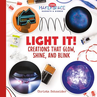 Light It! Creations That Glow, Shine, and Blink - Schneider, Christa